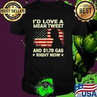 I'd Love A Mean Tweet And 1.79 Gas Right Now American Flag Trump Shirt
