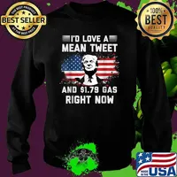 I'd Love A Mean Tweet And 1.79 Gas Right Now Trump American Flag Shirt Sweater