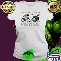 I Don't Need Therapy I Just Need To Ride My Bike And Play My Drums Shirt Ladies tee