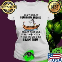 I Don't Regret Burning My Bridges I Regret That Some People Weren't On Those Bridges When I Burnt Them Unicorn Shirt Ladies tee