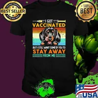 I got vaccinated but i still want some of you to stay away form me dachshund shirt