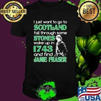 I just want to go to scotland fall through some stones wake up in 1743 and find jamie fraser shirt