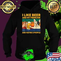 I Like Beer And My Frenchie And Maybe 3 people Vintage T-Shirt Hoodie