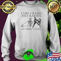 I Like Cycling And Karate And Maybe 3 People Shirt Sweater