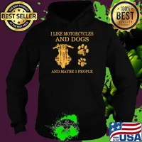 I like motorcycles and dogs and maybe 3 people Hoodie