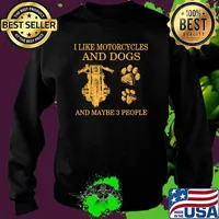 I like motorcycles and dogs and maybe 3 people Sweater