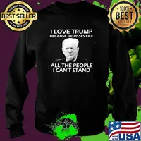 I love trump because he pisses off all the people i cant stand president Sweater