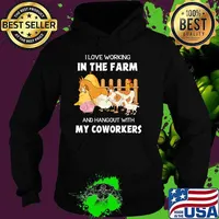 I love working in the farm and hangout with my coworkers Hoodie