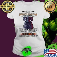 I'm A Grumpy Old MAn I'm Too Old To Fight Too Slow To Run I'll Just Shoot You And Be Done With It Shirt Ladies tee