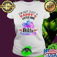 I'm not Just A Daddy's Little Girl I'm a Biker Daughter Shirt Ladies tee