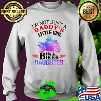 I'm not Just A Daddy's Little Girl I'm a Biker Daughter Shirt Sweater