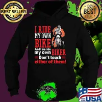 I ride my own bike and i do ride my own biker dont touch either of them Hoodie