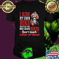 I ride my own bike and i do ride my own biker dont touch either of them shirt