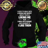 I used to walk into a room and worry about people liking me now i walk into rooms and wonder like them Hoodie