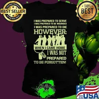 I was prepared to serve i was to die however when i came home i was not prepared to be forgotten Ladies tee