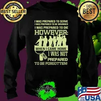I was prepared to serve i was to die however when i came home i was not prepared to be forgotten Sweater