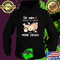 Ich wäre lieber zu Hause Mit Meine Ziegen Shirt Hoodie