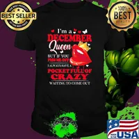 Im a december queen but if you piss me off pocket full of crazy lip shirt