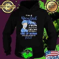 Im a dentist i am not in one in a million am a once kind of woman and was born in July Hoodie