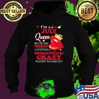Im a July queen but if you piss me off pocket full of crazy waiting to come out lip Hoodie