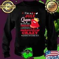 Im a July queen but if you piss me off pocket full of crazy waiting to come out lip Sweater