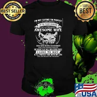Im not saying im perfect the proud husband of a freakin awesome wife she was born november i love my wife shirt
