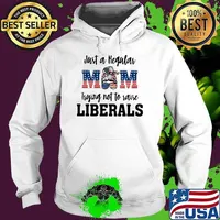 Just A Regular Mom Trying Not To Raise Liberals Shirt Hoodie