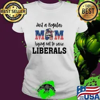 Just A Regular Mom Trying Not To Raise Liberals Shirt Ladies tee