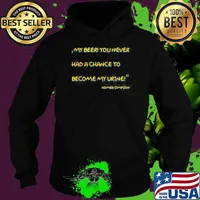 Me Beer You Never Had A Chance To Become My Urine Homer Simpson Shirt Hoodie