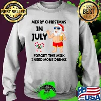 Merry Christmas in July Forget the milk i need more drinks santa Summer Vacation Beach Lovers T-Shirt Sweater