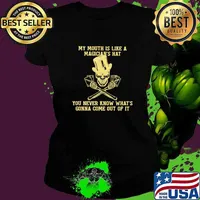 My Mouth Is Like A MAgician's Hat You Never Know What's Gonna Come Out Of It Skull Shirt Ladies tee
