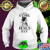 Never Underestimate A Girl Who Believes In Jesus And Was Born In July Shirt Hoodie