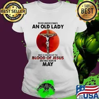 Never Underestimate An Old Lady Who Is Covered By The Blood Jesus And Was Born In May Shirt Ladies tee