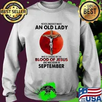 Never Underestimate An Old Lady Who Is Covered By The Blood Jesus And Was Born In September Shirt Sweater