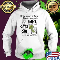 Once Upon A Time There Was A Girl Who Really Loved Cats And Gin This Was Me The End Shirt Hoodie