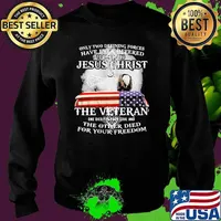 Only two defining forces have ever offered to die for you jesus christ the veteran ealge Sweater