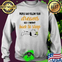 People said follow your dreams so i went back to sleep snoopy Sweater