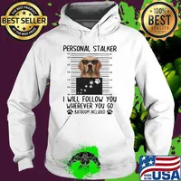 Personnal Stalker I Will Follow You Where You Go Batroom Included Golden Shirt Hoodie