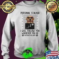 Personnal Stalker I Will Follow You Where You Go Batroom Included Golden Shirt Sweater