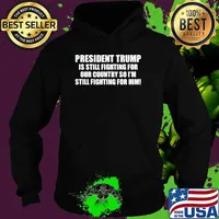 President trump is still fighting for our country so im still fighting for him Hoodie