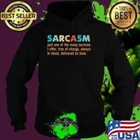 Sarcasm just one of the many services i offer free of charge Hoodie