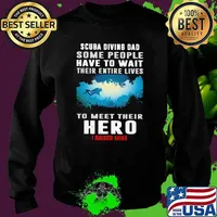 Scuba Diving Some People Have To Wait Their Entire Lives To Meet Their Hero I Raised Mine Shirt Sweater
