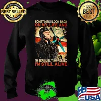Sometimes I Look Back On My Life And I'm Seriously Impressed I'm Still Alive Pilot Shirt Sweater