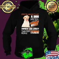 Stop Telling Me It's Just A Dog My Dog Has More Personality Integrity Empathy And Loyalty Than Most People I Know Labrador Shirt Hoodie