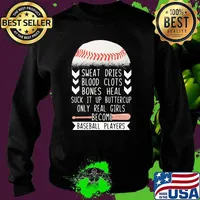 Sweat Dries Blood Clots Bones Heal Suck It Up Buttercup Only Real Girls Become Baseball Players Shirt Sweater