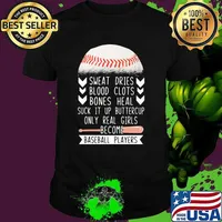 Sweat Dries Blood Clots Bones Heal Suck It Up Buttercup Only Real Girls Become Baseball Players Shirt