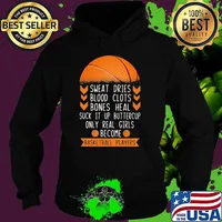 Sweat Dries Blood Clots Bones Heal Suck It Up Buttercup Only Real Girls Become Basketball Players Shirt Hoodie