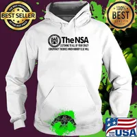 The-NSA Listening To All Of Your Crazy Conspiracy Theories When Nobody Else Will T-Shirt Hoodie