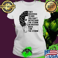 They whispered to her you cant withstand the storm i am the storm melanin women Ladies tee