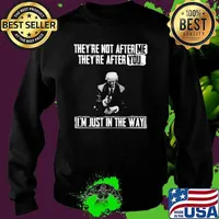 Theyre not after me theyre after you im just in the way donald trump Sweater
